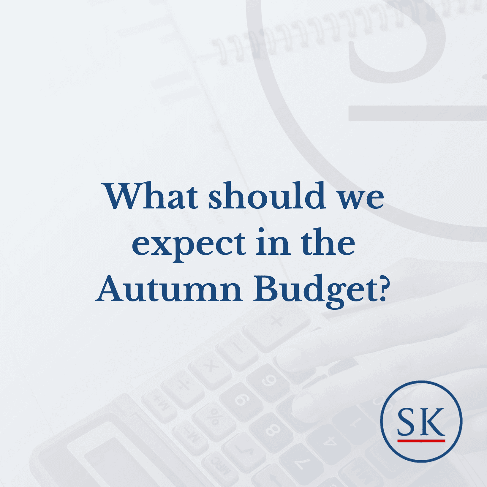 What should we expect in the Autumn Budget? Scott Kingsley Wealth