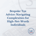 Bespoke Tax Advice: Navigating Complexities for High-Net-Worth Individuals