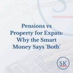 Pensions vs Property for Expats: Why the Smart Money Says 'Both'